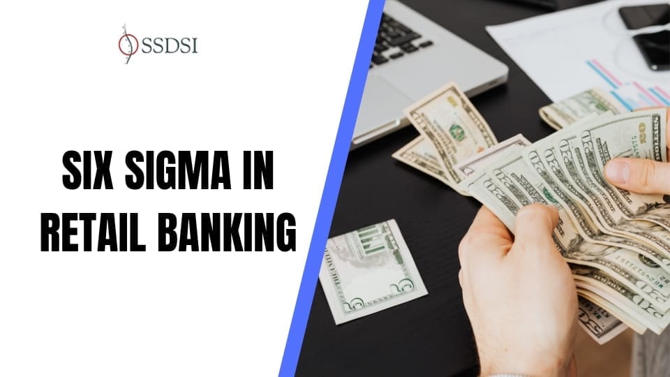Six Sigma in Retail Banking: A Better Way to Manage Operations