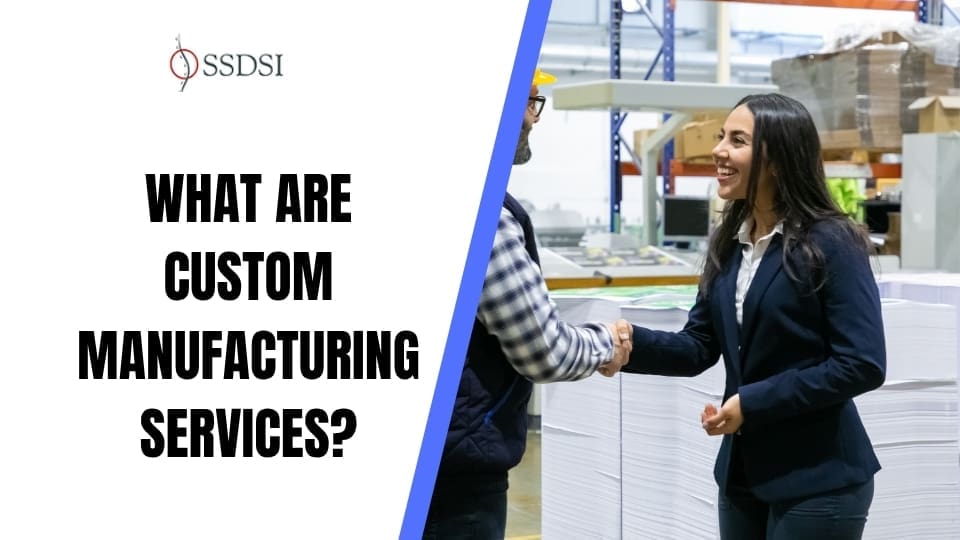 Custom Manufacturing Services: How to Deliver Quality at Every Batch Size